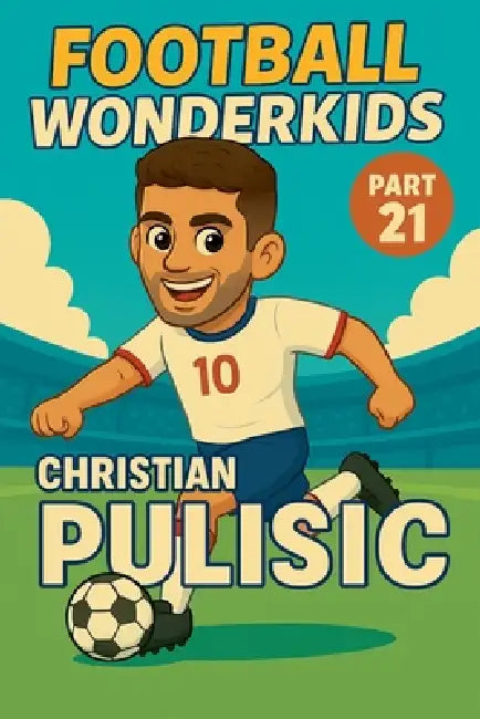 Football Wonderkids: Christian Pulisic by Harald Sesselmann