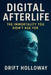 Digital Afterlife: The Immortality You Didn't Ask For by Drift Holloway