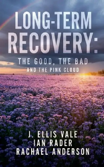 Long-Term Recovery: The Good, The Bad and The Pink Cloud by J. Ellis Vale, Ian Rader, Rachel Anderson