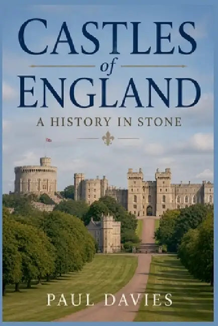 Castles of England: A History in Stone by Paul Davies