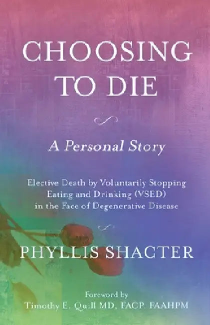 Choosing to Die: A Personal Story by Phyllis Shacter