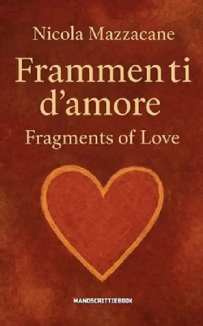 FRAMMENTI D'AMORE Fragments of love by Nicola Mazzacane