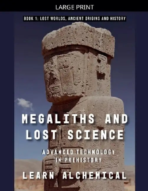 Megaliths And Lost Science by Learn Alchemical