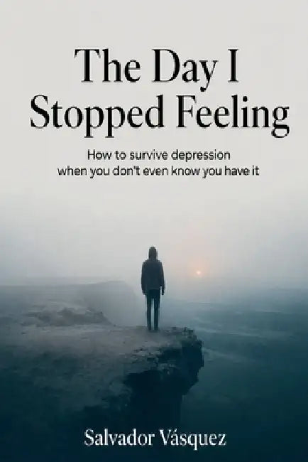 The Day I Stopped Feeling by Salvador Vasquez