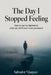 The Day I Stopped Feeling by Salvador Vasquez
