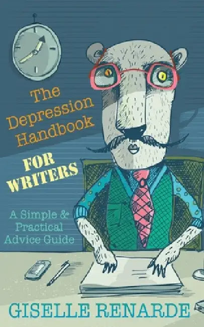 The Depression Handbook for Writers: A Simple and Practical Advice Guide by Giselle Renarde