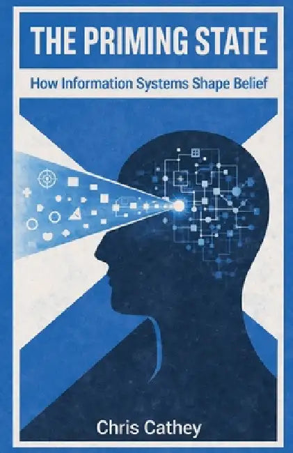 The Priming State: How Information Systems Shape Belief by Chris Cathey