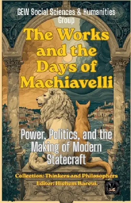 The Works and the Days of Machiavelli by Gew Social Sciences and Humanit Team