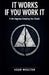 It Works If You Work It by Adam Moulton