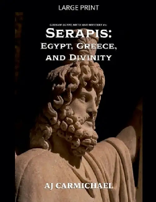 Serapis: Egypt, Greece, and Divinity by Aj Carmichael