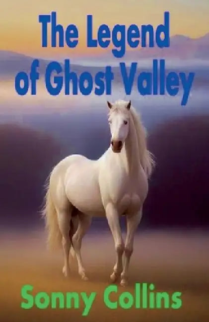 The Legend of Ghost Valley by Sonny Collins