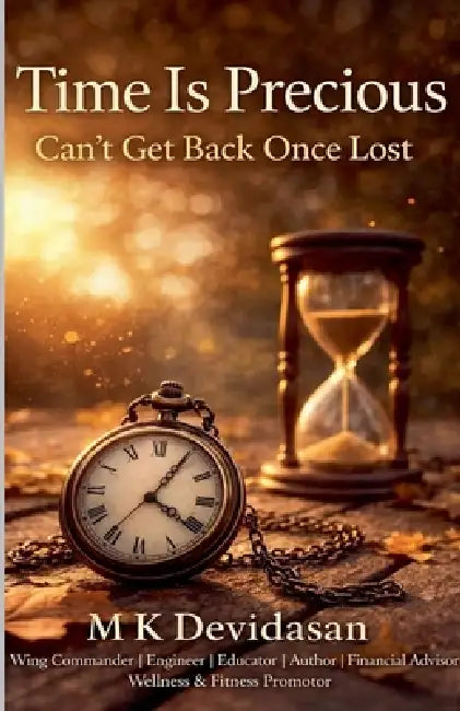 Time Is Precious: Can't Get Back Once Lost by M. K. Devidasan