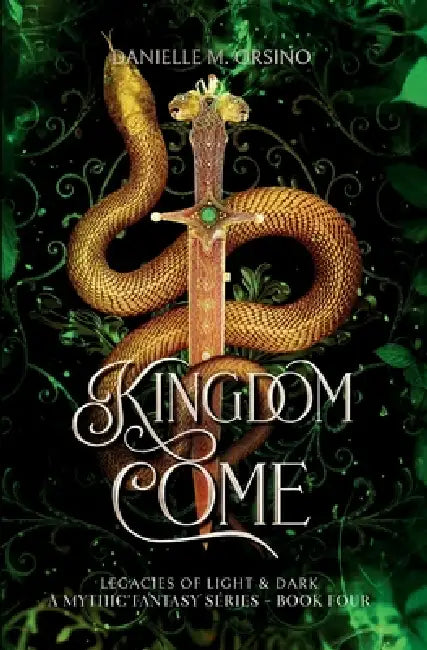Kingdom Come Book 4: Legacies of Light & Dark A Mythic Fantasy series by Danielle M. Orsino