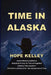 Time in Alaska by Hope Kelley