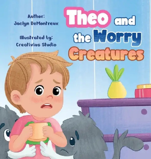 Theo and the Worry Creatures by Jaclyn Demontreux