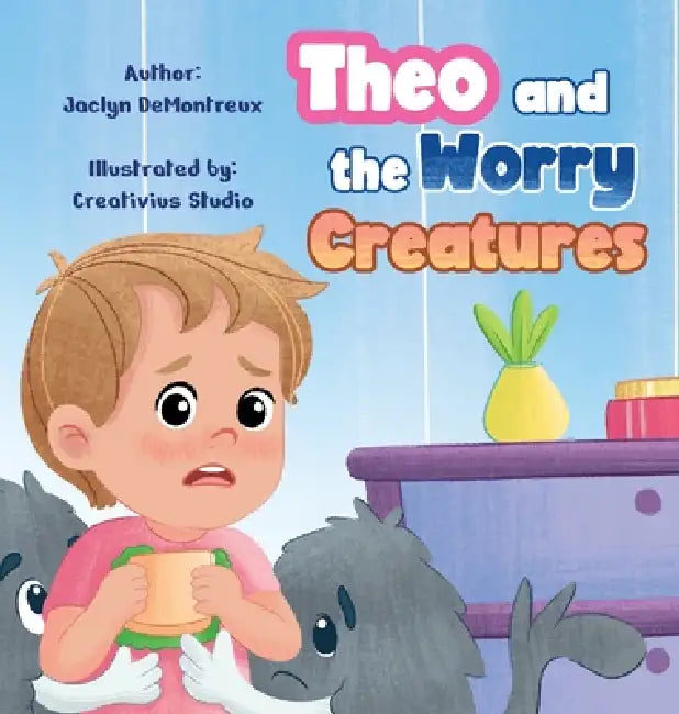 Theo and the Worry Creatures by Jaclyn Demontreux