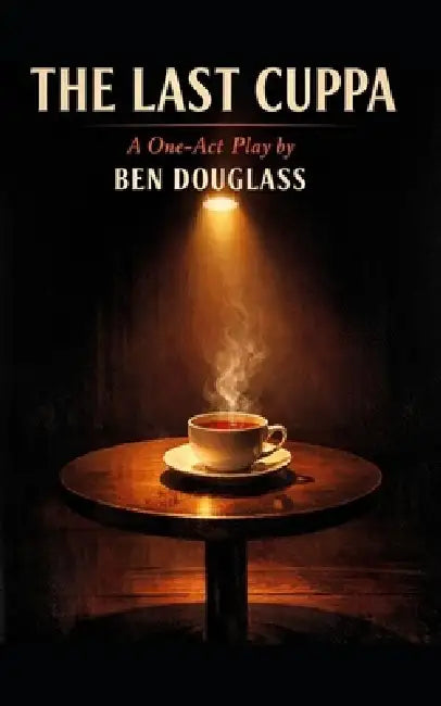 The Last Cuppa: A One-Act Play by Ben Douglass