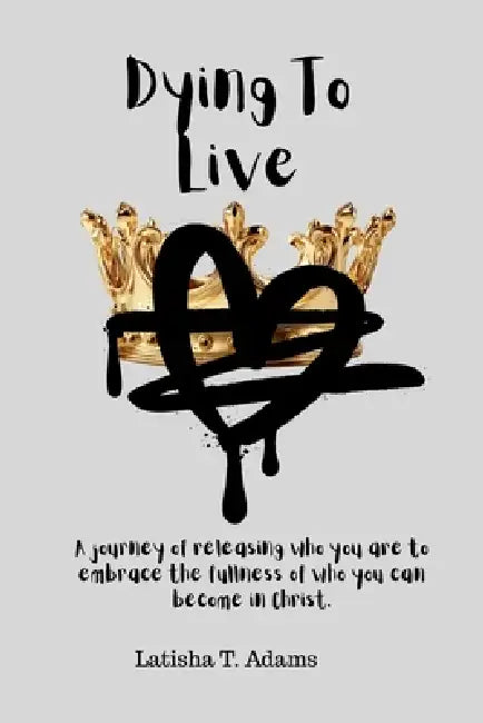 Dying To Live by Latisha T. Adams
