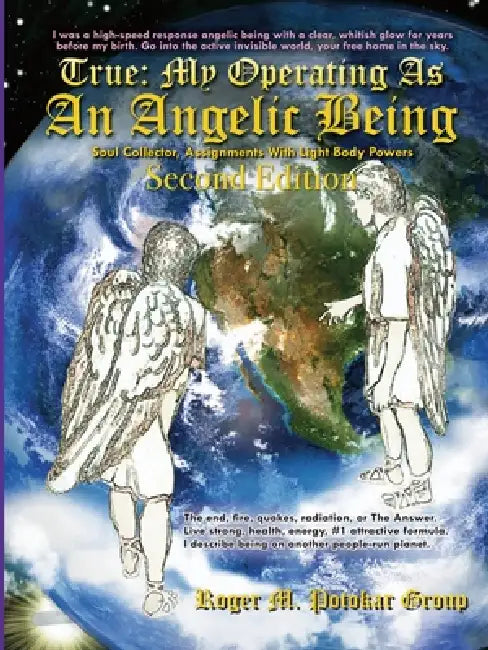 True: My Operating As An Angelic Being by Roger M. Potokar Group