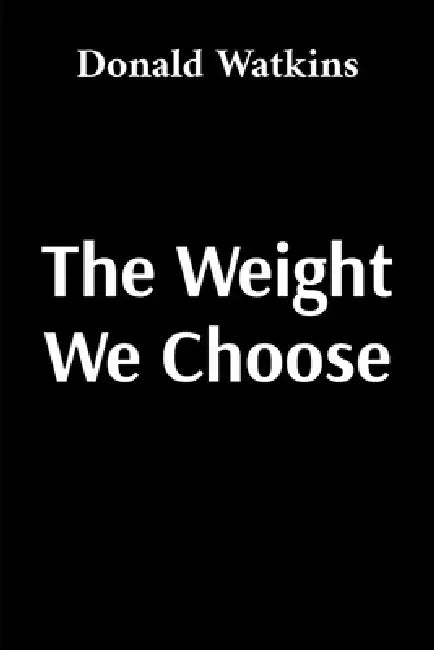 The Weight We Choose by Donald Watkins