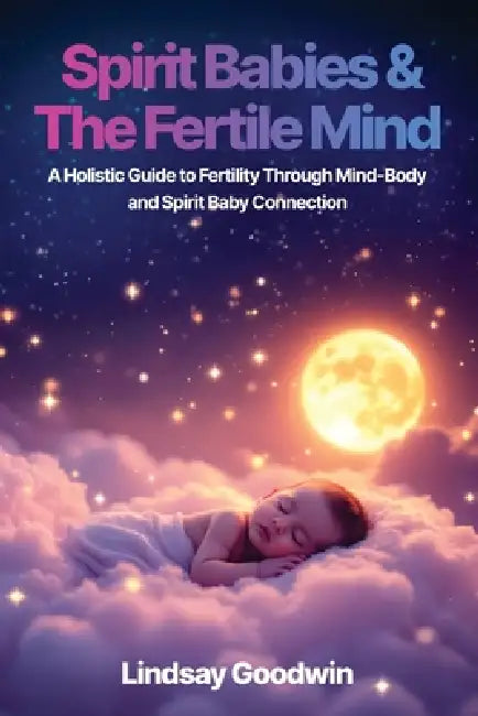 Spirit Babies & The Fertile Mind by Lindsay Goodwin