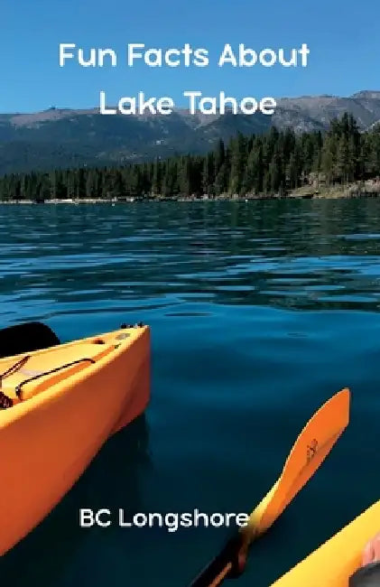 Fun Facts About Lake Tahoe by Barbara C. Longshore