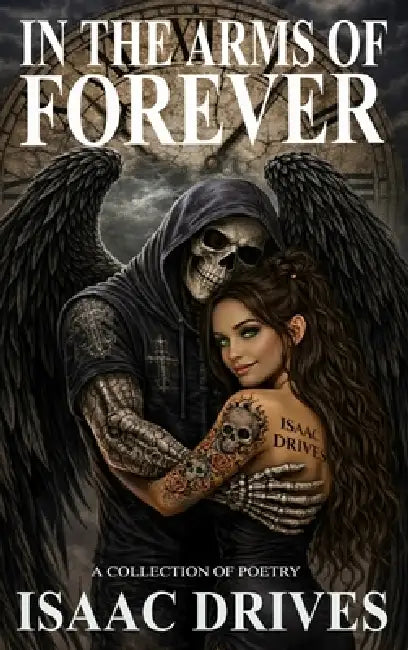 In the Arms of Forever: A Collection Of Poetry by Isaac Drives