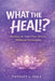 What The Heal!? by Tiffiney L. Hall