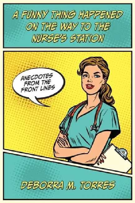 A Funny Thing Happened on the Way to the Nurse's Station by Deborra M. Torres