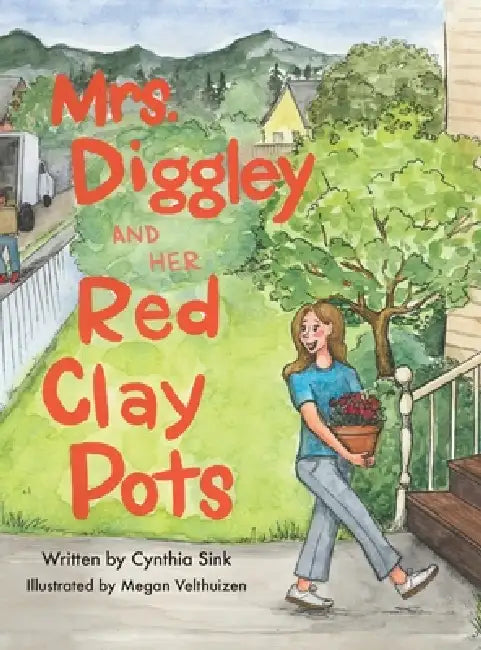 Mrs. Diggley and Her Red Clay Pots by Cynthia Sink, Megan Velthuizen