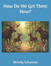 How Do We Get There Now? by Wendy Schuman