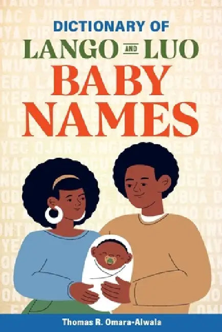 Dictionary of Lango and Luo Baby Names by Thomas R. Omara-Alwala