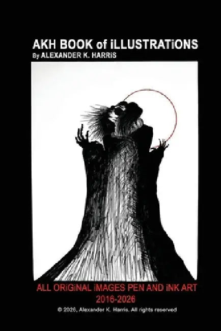 AKH BOOK of iLLUSTRATiONS by Alexander K. Harris, Alexander K. Harris