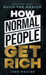 How Normal People Get Rich: Avoid the Traps. Build the Wealth. by Josh Weaver