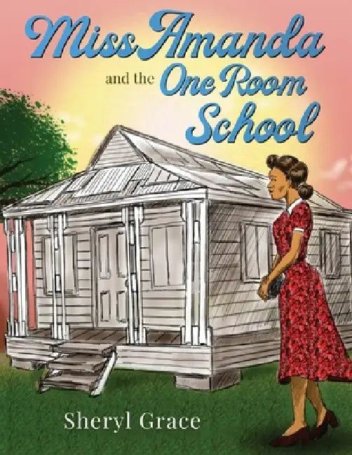 Miss Amanda and The One Room School by Sheryl Grace