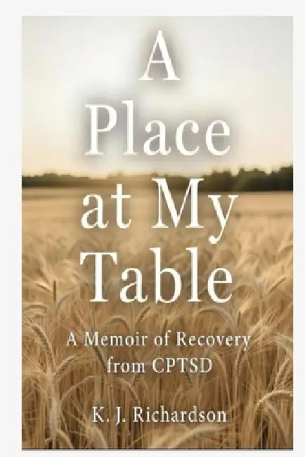 A Place at My Table: A Memoir of Recovery from CPTSD by Kati Jade Richardson