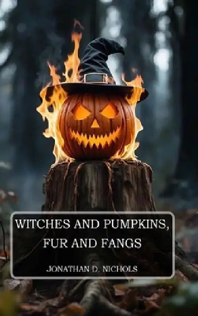 Witches and Pumpkins, Fur and Fangs by Jonathan D. Nichols