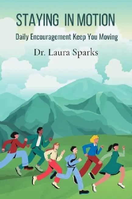 Staying in Motion: Daily Encouragement to Keep You Moving by Sparks