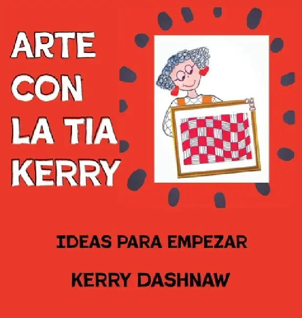 Arte Con La Tia Kerry by Kerry E. Dashnaw