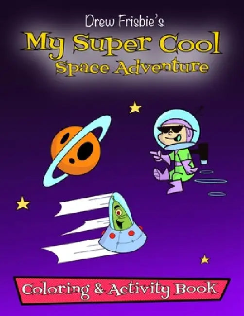 My Super Cool Space Adventure by Drew Frisbie