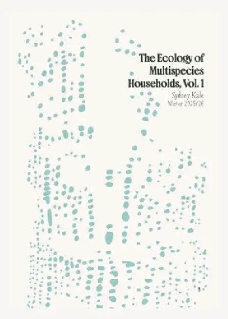 The Ecology of Multispecies Households, Vol. 1 by Sydney Kale