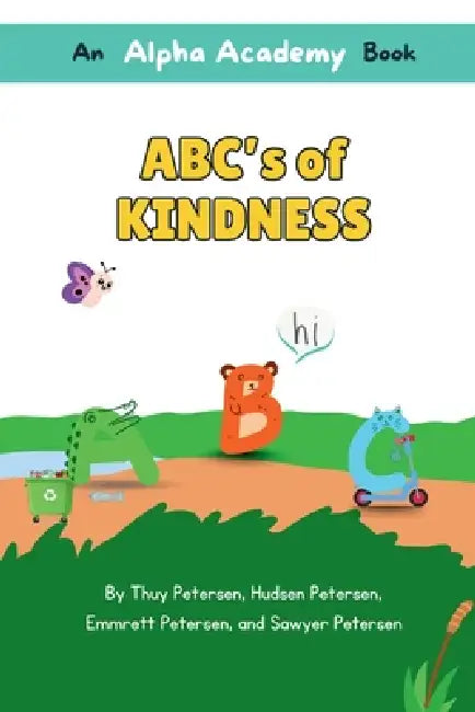 ABC's of Kindness: An Alpha Academy Books by Thuy Petersen, Sawyer Petersen, Emmrett Petersen