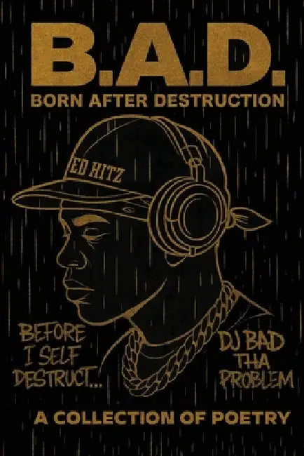 B.A.D. Born After Destruction: A Collection Of Poetry by Dj Bad Tha Problem