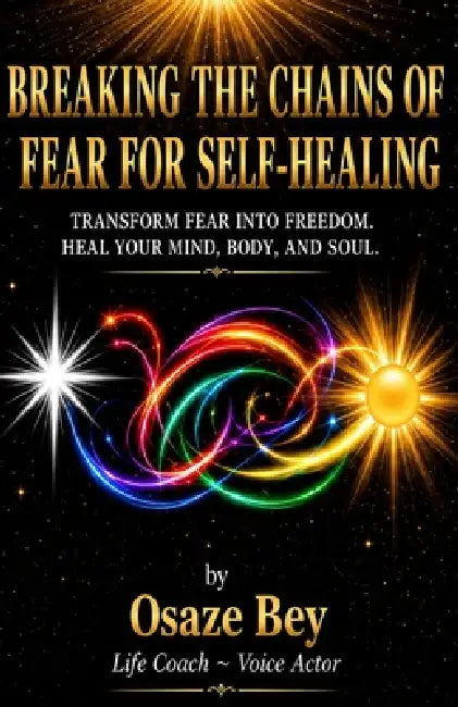 Breaking The Chains Of Fear For Self-Healing: Self-Healing by Gautam Kumar, Osaze Bey