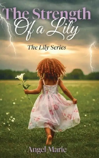 The Strength of a Lily by Angel Marie, Shahriyar M, Alicia Hill Jones