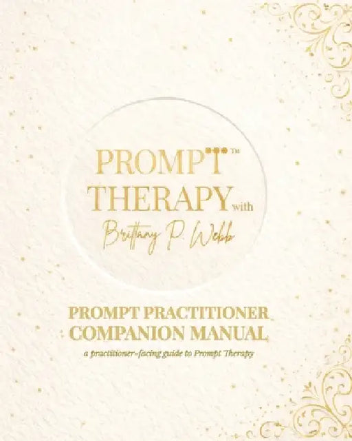 Prompt Therapy: Prompt Practitioner Companion Manual by Brittany P. Webb