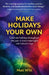 Make Holidays Your Own: Celebrate holidays throughout the year in more meaningful and inclusive ways by Matt Witt