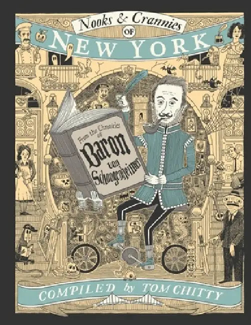 Nooks and Crannies of New York: From the Chronicles of Baron Von Schoogenheimer by Tom Chitty