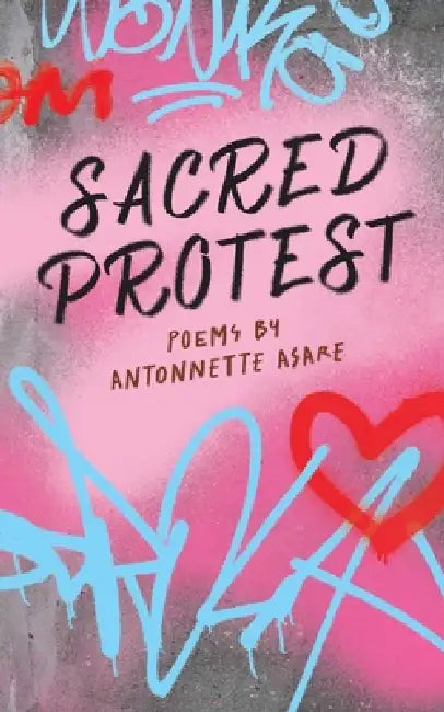 Sacred Protest by Antonnette Asare, Michelle Clement