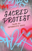Sacred Protest by Antonnette Asare, Michelle Clement